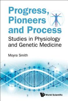 Hardcover Progress, Pioneers and Process: Studies in Physiology and Genetic Medicine Book