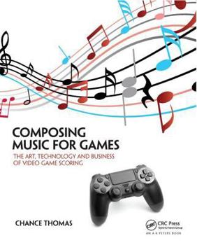Hardcover Composing Music for Games: The Art, Technology and Business of Video Game Scoring Book