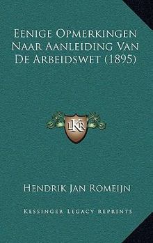Paperback Eenige Opmerkingen Naar Aanleiding Van De Arbeidswet (1895) [Dutch] Book