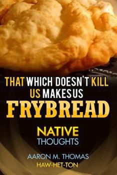 Paperback That Which Doesn't Kill Us Makes Us Frybread: Native Thoughts Book