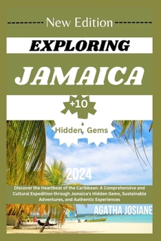 Paperback Exploring Jamaica 2024 Edition: Discover the Heartbeat of the Caribbean: A Comprehensive and Cultural Expedition through Jamaica's Hidden Gems, Sustai Book