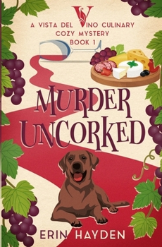 Murder Uncorked: A Vista del Vino Culinary Cozy Mystery (Vista del Vino Mysteries) - Book  of the Vista del Vino Mysteries