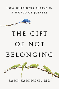 Hardcover The Gift of Not Belonging: How Outsiders Thrive in a World of Joiners Book