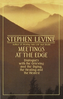 Paperback Meetings at the Edge: Dialogues with the Grieving and the Dying, the Healing and the Healed Book