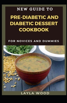 New Guide To Pre-Diabetic And Diabetic Dessert Cookbook For Novices And Dummies