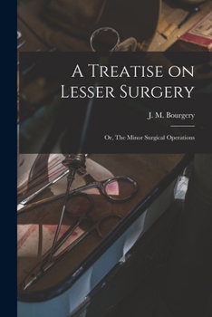 Paperback A Treatise on Lesser Surgery; or, The Minor Surgical Operations Book