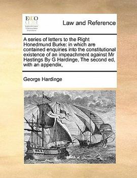 Paperback A series of letters to the Right Honedmund Burke: in which are contained enquiries into the constitutional existence of an impeachment against Mr Hast Book