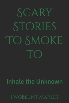 Paperback Scary Stories To Smoke To: Inhale the Unknown Book
