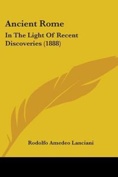 Paperback Ancient Rome: In The Light Of Recent Discoveries (1888) Book