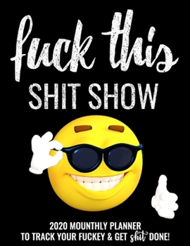 Fuck This Shit Show: 2021 Monthly Planner To Track Your Fuckery And Get Shit Done - Swear Words Included! White Elephant Gag Gift Calendar Agenda Calendar, Personal Organizer Progress ... List, Remind
