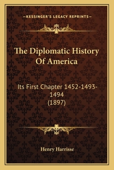 Paperback The Diplomatic History Of America: Its First Chapter 1452-1493-1494 (1897) Book