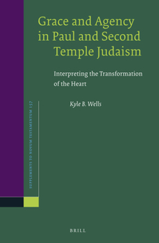 Hardcover Grace and Agency in Paul and Second Temple Judaism: Interpreting the Transformation of the Heart Book