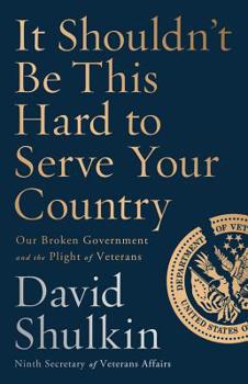 Hardcover It Shouldn't Be This Hard to Serve Your Country: Our Broken Government and the Plight of Veterans Book