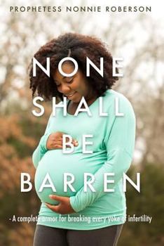 Paperback None Shall Be Barren: A complete armor for breaking every yoke of barrenness Book