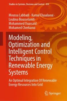 Hardcover Modeling, Optimization and Intelligent Control Techniques in Renewable Energy Systems: An Optimal Integration of Renewable Energy Resources Into Grid Book