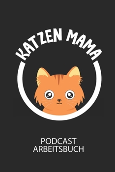 KATZEN MAMA - Podcast Arbeitsbuch: Arbeitsbuch für die Erstellung von Aufnahmen - verliere nie wieder den Überblick über deine Projekte! (German Edition)