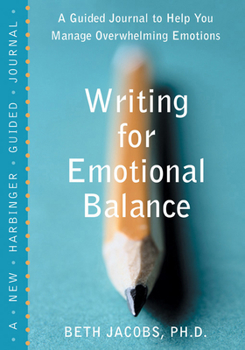 Paperback Writing for Emotional Balance: A Guided Journal to Help You Manage Overwhelming Emotions Book