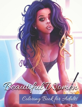 Beautiful Women Coloring Book for Adults: Coloring Pages for Adults and Teenagers With a Beautiful Collection of Pictures of Black Women, and Fashionable Outfits.