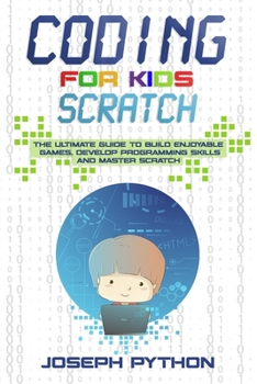 Paperback Coding for Kids SCRATCH: The Ultimate Guide to Build Enjoyable Games, Develop Programming Skills and Master Scratch Book