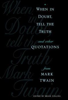 Hardcover When in Doubt, Tell the Truth: And Other Quotations from Mark Twain Book