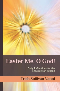 Paperback Easter Me, O God!: Daily Reflections for the Resurrection Season Book