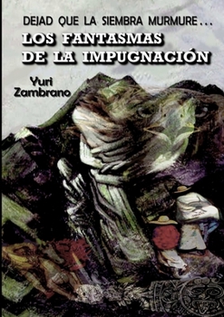 LOS FANTASMAS DE LA IMPUGNACIÓN "Dejad que la Siembra Murmure" (Spanish Edition)