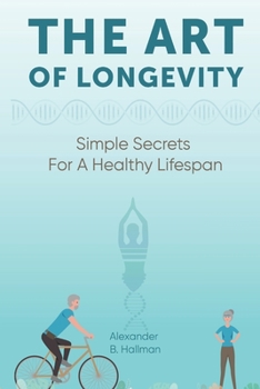 Paperback The Art of Longevity - Simple Secrets for a Healthy Lifespan Book