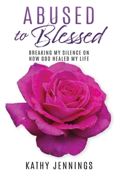 Paperback Abused to Blessed: Breaking My Silence on How God Healed My Life Book