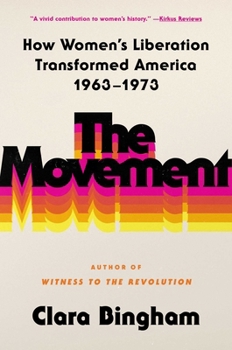 Hardcover The Movement: How Women's Liberation Transformed America 1963-1973 Book