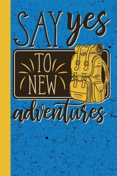Say Yes To New Adventures: 120 Seiten  Schreibheft oder Notizbuch liniert passend für die Urlaubsreise. Ob Outdoor oder Hotelurlaub. (Reise Liniert) (German Edition)