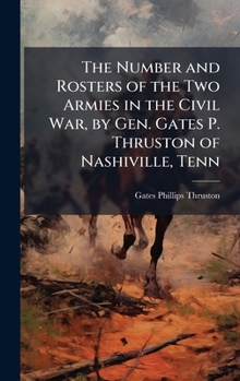 The Number and Rosters of the Two Armies in the Civil War, by Gen. Gates P. Thruston of Nashiville, Tenn