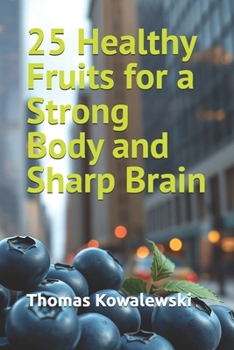 25 Healthy Fruits for a Strong Body and Sharp Brain (My Body, My Health)