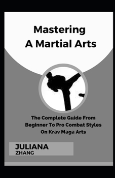 Paperback Mastering A Martial Arts: The Complete Guide From Beginner To Pro Combat Styles On Kr&#1072;v M&#1072;g&#1072; Arts [Large Print] Book