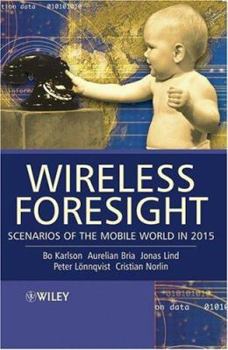 Hardcover Wireless Foresight: Scenarios of the Mobile World in 2015 Book