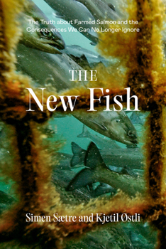 Paperback The New Fish: The Truth about Farmed Salmon and the Consequences We Can No Longer Ignore Book