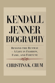 KENDALL JENNER BIOGRAPHY: Beyond the Runway – A Life in Fashion, Fame, and Fortune