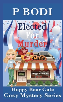 Paperback Elected For Murder: Happy Bear Cafe Cozy Mystery Series Book