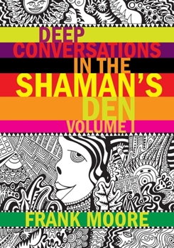 Paperback Deep Conversations In The Shaman's Den, Volume 1 Book