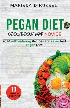 Paperback Pegan Diet Cookbook for Novice: 20 Mouthwatering Recipes for Paleo and Vegan Diets Book