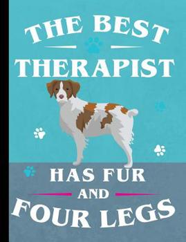 Paperback The Best Therapist Has Fur And Four Legs: Brittany Spaniel Dog Notebook 100 Pages Wide Ruled Paper Book