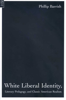 Paperback White Liberal Identity, Literary Pedagogy, and Classic American Realism: And Classic American Realism Book