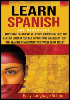 Paperback Learn Spanish for beginners 3 in 1: Learn Spanish in a Fun Way with Conversations and Tales You Can Even Listen in Your Car. Improve Your Vocabulary T Book