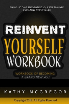 Paperback Reinventing Yourself: Workbook of Becoming a Brand New You - BONUS: 30 Days Reinventing Yourself Planner For a New Thriving Life Book