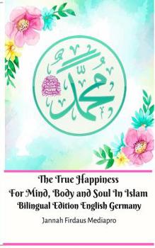 Paperback The True Happiness For Mind, Body and Soul In Islam Bilingual Edition English Germany Book