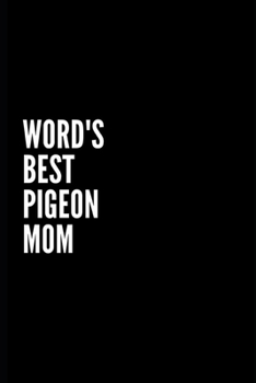 WORD'S BEST PIGEON MOM: Funny Gifts for Coworker - Colleague .- Lined Blank Notebook Journal – 100 pages – 6*9 icnhes Sarcastic ... For Women/Men/Manager/Coworkers/Classmates