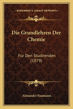 Paperback Die Grundlehren Der Chemie: Fur Den Studirenden (1879) [German] Book