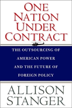 Hardcover One Nation Under Contract: The Outsourcing of American Power and the Future of Foreign Policy Book