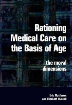 Paperback Rationing Medical Care on the Basis of Age: The Moral Dimensions Book