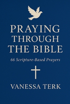 Paperback Praying Through the Bible: 66 Scripture-Based Prayers (From Genesis to Revelation) Book