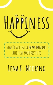 Paperback Happiness: How To Achieve A Happy Mindset And Live Your Best Life Book